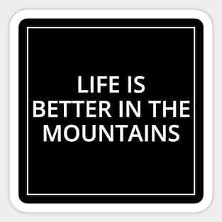 LIFE IS BETTER IN THE MOUNTAINS Classic Black And White Square Design Sticker